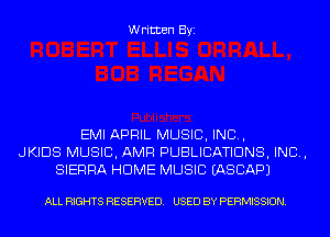 Written Byi

EMI APRIL MUSIC, INC,
JKIDS MUSIC, AMP! PUBLICATIONS, IND,
SIERRA HOME MUSIC IASCAPJ

ALL RIGHTS RESERVED. USED BY PERMISSION.