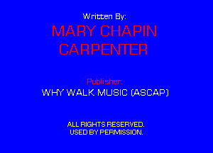 Written By

WHY WALK MUSIC (ASCAPJ

ALL RIGHTS RESERVED
USED BY PERMtSSJON
