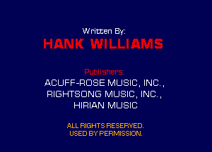 W ritten Bv

ACUFF-RDSE MUSIC, INC,
RIGHTSDNG MUSIC, INC,
HIRIAN MUSIC

ALL RIGHTS RESERVED
USED BY PERMISSION