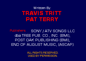 W ritten Byz

SONY IATV SONGS LLC
dba TREE PUB, CO, INC. IBMIJ.
POST OAK PUBLISHING IBMIJ.

END OF AUGUST MUSIC. (ASCAPJ

ALL RIGHTS RESERVED
USED BY PERMISSION