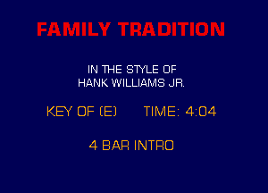 IN THE SWLE OF
HANK WILLIAMS JR

KEY OF (E) TIMEI 404

4 BAR INTRO