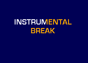 INSTRUMENTAL
BREAK