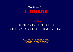 W ritten Byz

SONY JAN TUNES LLC
CROSS KEYS PUBLISHING CO, INC

ALL RIGHTS RESERVED.
USED BY PERMISSION