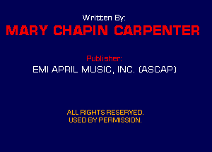 Written By

EMI APRIL MUSIC, INC EASCAPJ

ALL RIGHTS RESERVED
USED BY PERMISSION