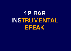 'l 2 BAR
INSTRUMENTAL

BREAK