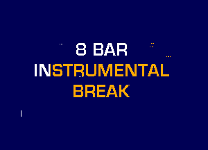 'fBBAR m
INSTRUMENTAL

BREAK