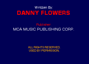 Written By

MCA MUSIC PUBLISHING CORP

ALL RIGHTS RESERVED
USED BY PERMISSION