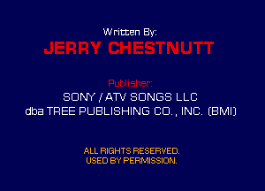 Written By

SONY JATV SONGS LLC
dba TREE PUBLISHING CO. INC EBMIJ

ALL RIGHTS RESERVED
USED BY PERMISSION