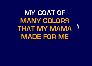 MY com 0F
MANY COLORS
THAT MY MAMA

MADE FOR ME