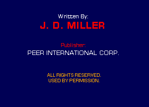 Written By

PEER INTERNATIONAL CORP,

ALL RIGHTS RESERVED
USED BY PERMISSION