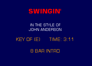 IN THE STYLE OF
JOHN ANDERSON

KEY OFEEJ TIMEI 311

8 BAR INTRO