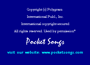 Copyright (c) Polygram
Inmn'onsl Pub1., Inc.
Inmn'onsl copyright Bocuxcd

All rights named. Used by pmnisbion

Doom 50W

visit our websitez m.pocketsongs.com