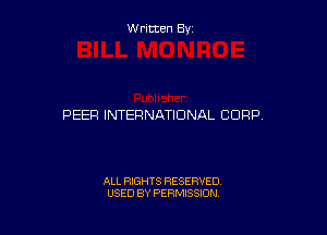 W ritcen By

PEER INTERNATIONAL CORP,

ALL RIGHTS RESERVED
USED BY PERMISSION