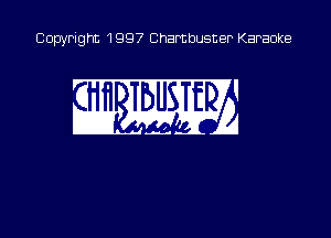 Copyright 1997 Chambusner Karaoke

m mm