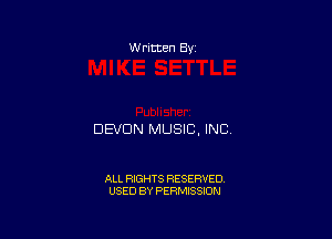 W ritten Bv

DEVON MUSIC, INC

ALL RIGHTS RESERVED
USED BY PERMISSION