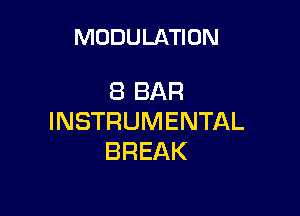 MODULATION

8 BAR

INSTRUMENTAL
BREAK