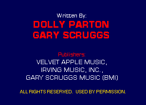Written Byz

VELVET APPLE MUSIC,
IRVING MUSIC, INC,
GARY SCRUGGS MUSIC (BMIJ

ALL RIGHTS RESERVED. USED BY PERMISSION