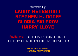 Written Byi

BUTTON PICKIN' SONGS,
HOBBY HORSE MUSIC, PESD MUSIC

ALL RIGHTS RESERVED.
USED BY PERMISSION.