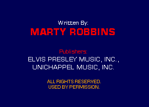 W ritten 8v

ELVIS PRESLEY MUSIC, INC,
UNICHAPPEL MUSIC. INC?

ALL RIGHTS RESERVED
USED BY PERMISSION