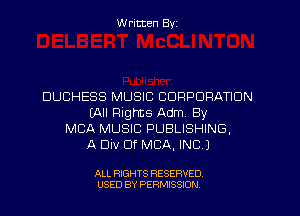 W ritten Byz

DUCHESS MUSIC CORPORATION
(All Flights Adm. By
MBA MUSIC PUBLISHING,
A Div Of MCA, INC.)

ALL RIGHTS RESERVED.
USED BY PERMISSION