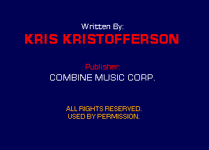 Written By

COMBINE MUSIC CORP.

ALL RIGHTS RESERVED
USED BY PERMISSION