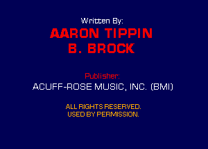 Written By

ACUFF-FIDSE MUSIC, INC EBMIJ

ALL RIGHTS RESERVED
USED BY PERMISSION