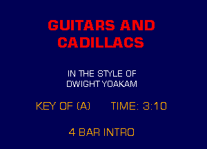 IN THE STYLE 0F
DWIGHT YDAKAM

KEY OF (A) TIME 3110

4 BAR INTRO