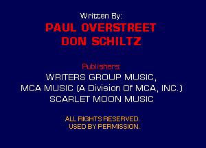 W ritcen By

WRITERS GROUP MUSIC,
MBA MUSIC LA Division or MBA, INC.)
SCARLET MDDN MUSIC

ALL RIGHTS RESERVED
USED BY PERMISSION
