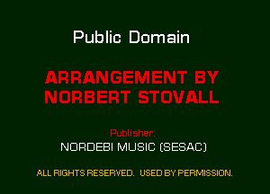 Public Domain

NURDEBI MUSIC (SESACJ

ALL RIGHTS RESERVED. USED BY PE RMISSION l