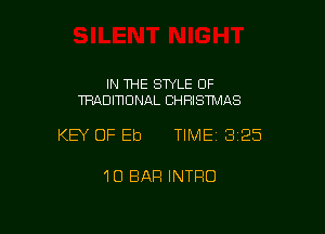 IN THE SWLE OF
TRADITIONAL CHRISTMAS

KEY OF Eb TIMEI 325

10 BAR INTRO