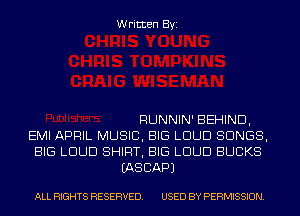 Written Byi

RUNNIN' BEHIND,
EMI APRIL MUSIC, BIG LOUD SONGS,
BIG LOUD SHIRT, BIG LOUD BUCKS
IASCAPJ

ALL RIGHTS RESERVED. USED BY PERMISSION.