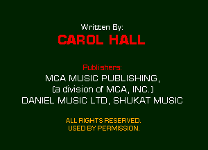 Written Byi

MBA MUSIC PUBLISHING,
Ea division of MBA, INC.)
DANIEL MUSIC LTD, SHUKAT MUSIC

ALL RIGHTS RESERVED.
USED BY PERMISSION.