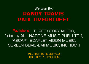 Written Byi

THREE STORY MUSIC,
Eadm. byALL NATIONS MUSIC PUB. LTD).
IASCAPJ. SCARLET MDDN MUSIC,
SCREEN GEMS-EMI MUSIC, INC. EBMIJ

ALL RIGHTS RESERVED.
USED BY PERMISSION.