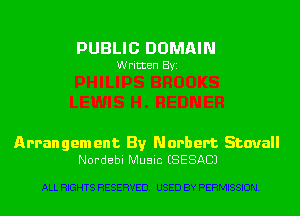 PUBLIC DOMAIN

Written By.

Arrangement By Norbert Stovall
Nordebu Musuc (SESACJ