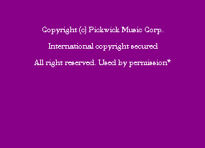Copmht (c) Pickwick Muzuc Corp
hmational copyright scoured

All right mem'cd. Used by pmawn'