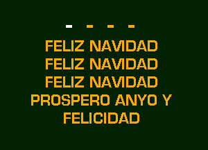 FELIZ NAVIDAD
FELIZ NAVIDAD

FELIZ NAVIDAD
PROSPERO ANYO Y
FELICIDAD