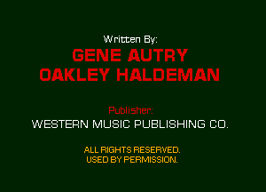 Written Byz

WESTERN MUSIC PUBLISHING CO.

ALL RIGHTS RESERVED,
USED BY PERMISSION.