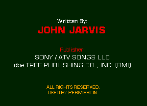 W ritten Bv

SDNYKATV SONGS LLC
dba TREE PUBLISHING CD . INC EBMIJ

ALL RIGHTS RESERVED
USED BY PERMISSDN
