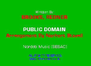 W ritten By

PUBLIC DOMAIN

Nordebi Music ESESACJ