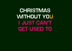 CHRISTMAS
WITHOUT YOU