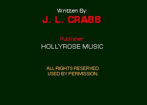 Written By

HDLLYRDSE MUSIC

ALL RIGHTS RESERVED
USED BY PERMISSION