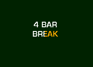 4 BAR
BREAK