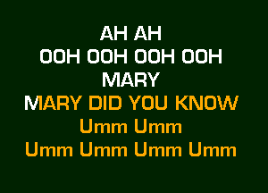AH AH
00H 00H 00H 00H
MARY

MARY DID YOU KNOW
Umm Umm
Umm Umm Umm Umm