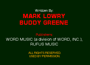 Written By

WORD MUSIC Ea division 01' WORD, INCL),
RUFUS MUSIC

ALL RIGHTS RESERVED
USED BY PERMSSDN