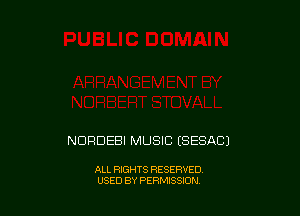 NDRDEBI MUSIC (SESACJ

ALL RIGHTS RESERVED
USED BY PERMISSION