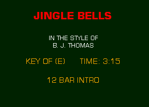 IN THE STYLE OF
B J. THOMAS

KEY OFEEJ TIMEI 315

12 BAR INTRO