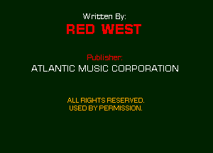Written By

ATLANTIC MUSIC CORPORATION

ALL RIGHTS RESERVED
USED BY PERMISSION