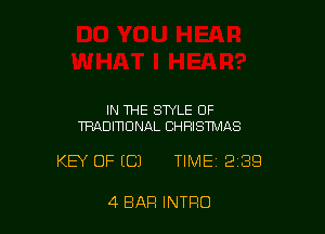 IN THE STYLE OF
TRADIWDNAL CHRISTMAS

KEY OF ECJ TIME 239

4 BAR INTRO