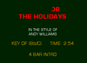 IN THE STYLE OF
ANDY WILLIAMS

KEY OF (BbeJ TIME 2254

4 BAR INTRO