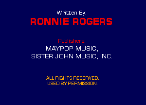 W ritcen By

MAYPDP MUSIC.

SISTER JOHN MUSIC. INC

ALL RIGHTS RESERVED
USED BY PERMISSION